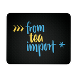 "from tea import *" Python Mouse Pad (Black/White)