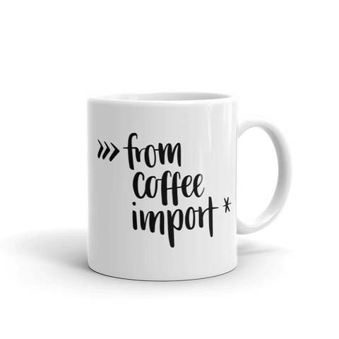 "from coffee import *" Python Mug (11oz/15oz)