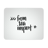"from tea import *" Python Mouse Pad (Black/White)