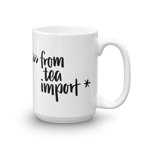 "from tea import *" Python Mug (11oz/15oz)