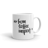"from coffee import *" Python Mug (11oz/15oz)